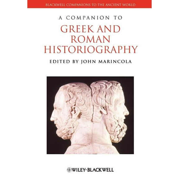 Blackwell Companions to the Ancient World: Companion Greek Roman Historiography (Paperback)
