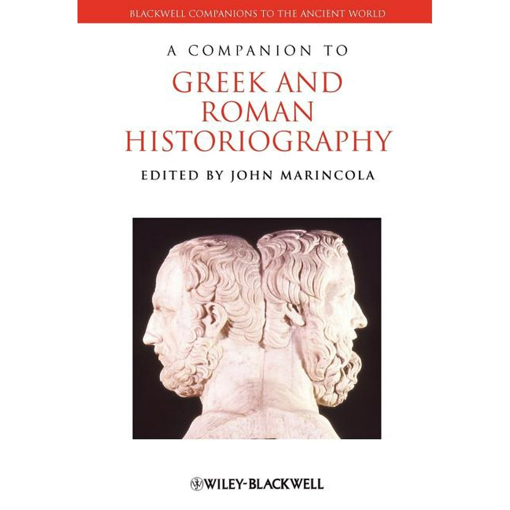 Blackwell Companions to the Ancient World Companion Greek Roman Historiography (Series 75