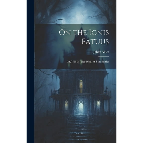 On the Ignis Fatuus: Or, Will-O'-The-Wisp, and the Fairies, (Hardcover)