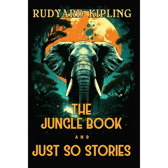 The Jungle Book and Just So Stories: The 1894 and 1902 Classic Edition with Original Illustrations, (Paperback)
