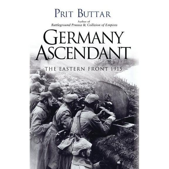 Germany Ascendant : The Eastern Front 1915 (Paperback)