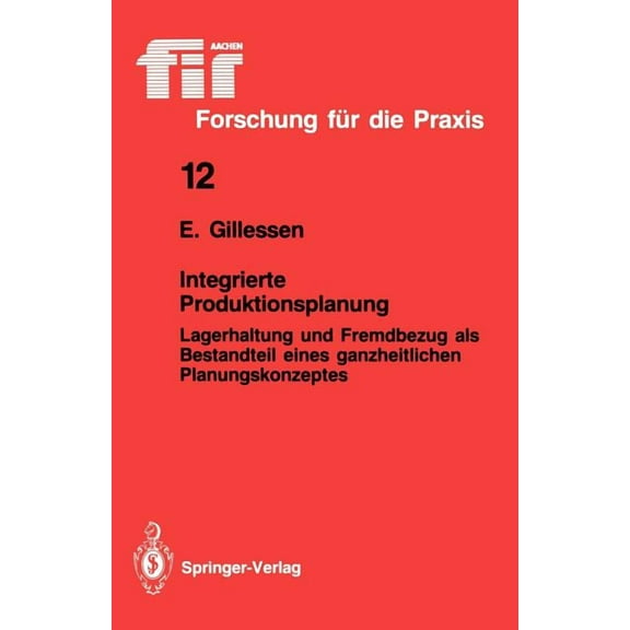 Fir iaw Forschung Für Die Praxis Integrierte Produktionsplanung: Lagerhaltung Und Fremdbezug ALS Bestandteil Eines Ganzheitlichen Planungskonzeptes, Book 12, (Paperback)