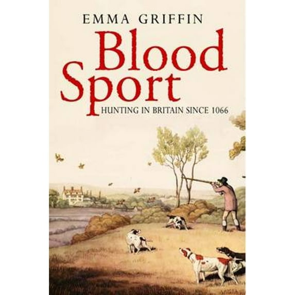 Pre-Owned Blood Sport: Hunting in Britain Since 1066 (Hardcover) by Emma Griffin