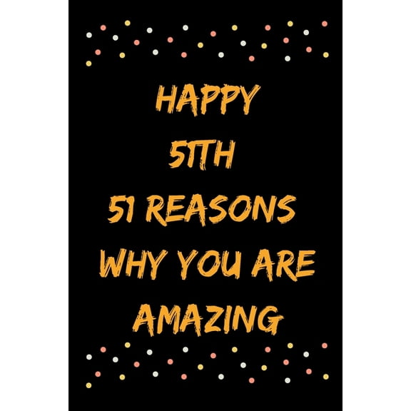 Happy 51th 51 Reasons Why You Are Amazing (Paperback)