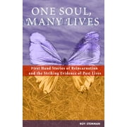One Soul, Many Lives : First-Hand Stories of Reincarnation and the Striking Evidence of Past Lives