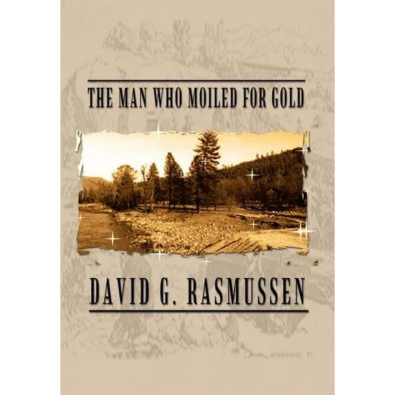 The Man Who Moiled for Gold, (Hardcover)
