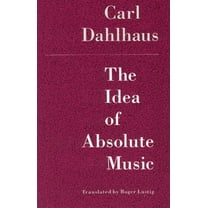 The Idea of Absolute Music, (Paperback)
