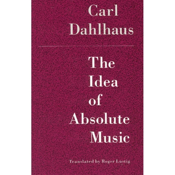 The Idea of Absolute Music, (Paperback)