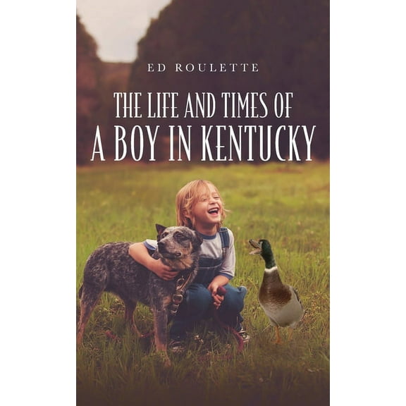 The Life and Times of a Boy in Kentucky, (Paperback)