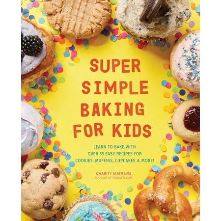 Easy Kid Friendly Christmas Cookie Recipes Super Simple Baking for Kids : Learn to Bake with Over 55 Easy Recipes for Cookies, Muffins, Cupcakes and More! ()