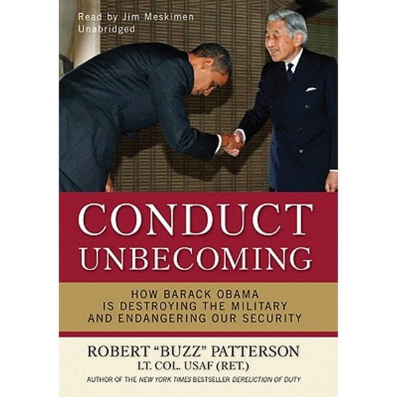 Pre-Owned Conduct Unbecoming: How Barack Obama Is Destroying the Military and Endangering Our Security (Audiobook) by Robert U201cbuzzu201d Patterson Lt Col Usaf (Ret ), Mr. Jim Meskimen