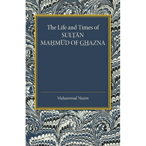 The Life and Times of Sultan Mahmud of Ghazna, (Paperback)