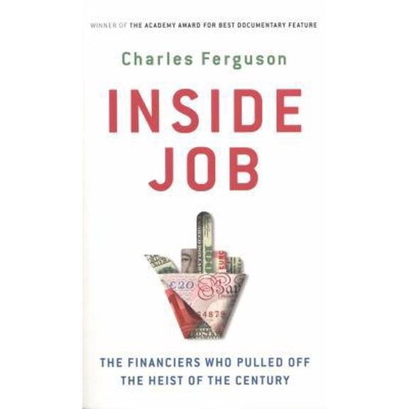 Pre-Owned Inside Job: The Financiers Who Pulled off the Heist of the Century (Paperback) 185168915X 9781851689156
