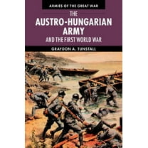 Armies of the Great War The Austro-Hungarian Army and the First World War, (Hardcover)