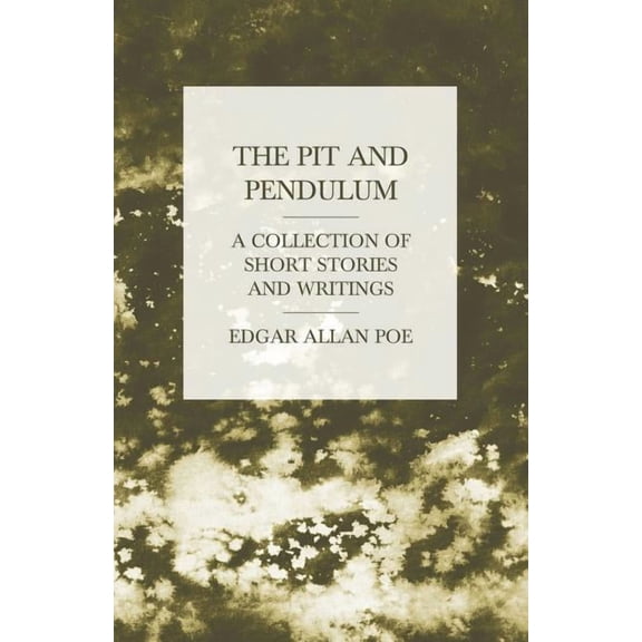 The Pit and Pendulum - A Collection of Short Stories and Writings, (Paperback)