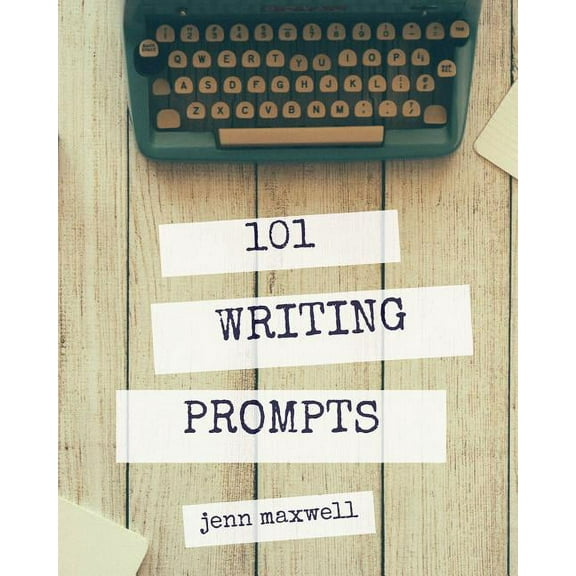 101 Writing Prompts: Break Through Your Writer's Block and Finish Your Novel, (Paperback)