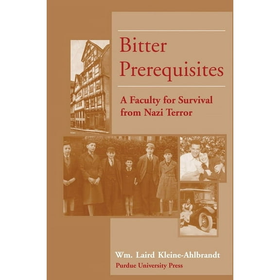 Bitter Prerequisites: A Faculty for Survival from Nazi Terror, (Paperback)