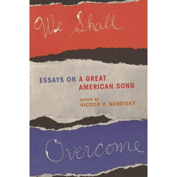 We Shall Overcome: Essays on a Great American Song, (Hardcover)