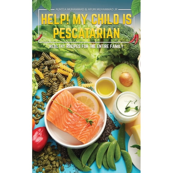Help! My Child is Pescatarian: Healthy Recipes for the Entire Family, (Hardcover)