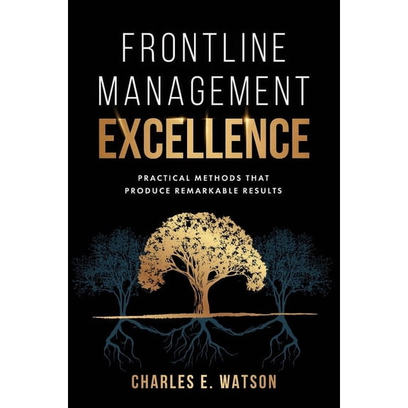Frontline Management Excellence: Practical Methods That Produce Remarkable Results, (Paperback)