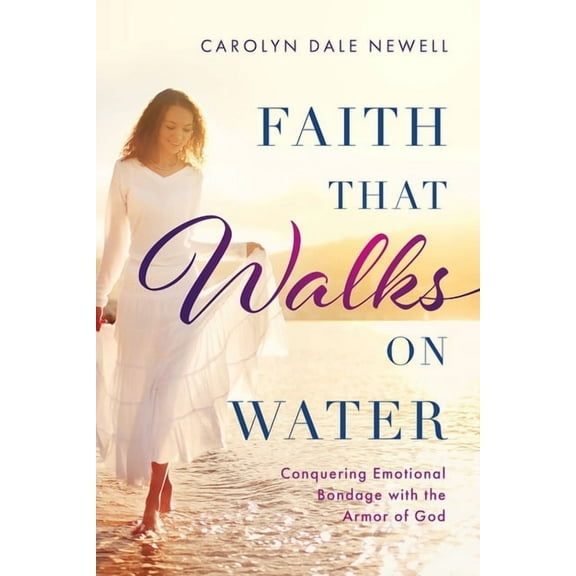 Faith that Walks on Water: Conquering Emotional Bondage with the Armor of God, (Paperback)