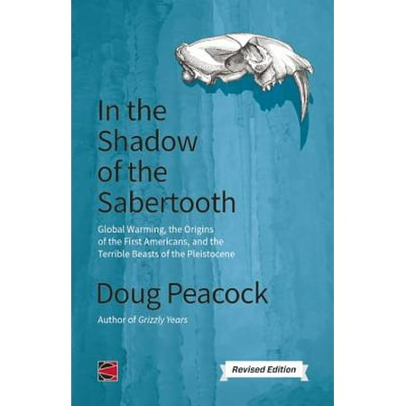 In the Shadow of the Sabertooth : Global Warming, the Origins of the First Americans, and the Terrible Beasts of the (Best Drawing Of Global Warming)