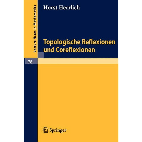 Lecture Notes in Mathematics Topologische Reflexionen Und Coreflexionen, Book 78, (Paperback)