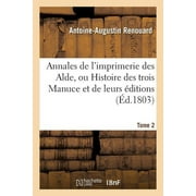 Ga(c)Na(c)Ralita(c)S: Annales de l'Imprimerie Des Alde, Ou Histoire Des Trois Manuce Et de Leurs ditions. Tome 2 (Paperback)