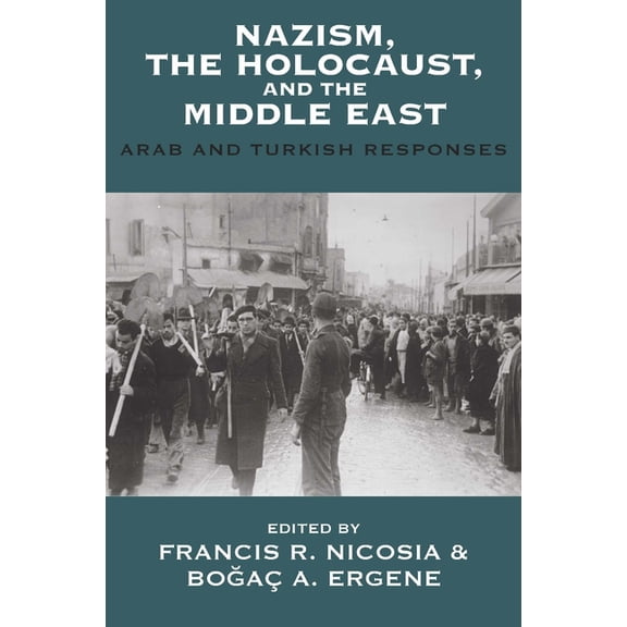 Vermont Studies on Nazi Germany and the Nazism, the Holocaust, and the Middle East: Arab and Turkish Responses, Book 7, (Paperback)