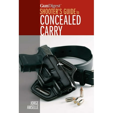Gun Digest's Shooter's Guide to Concealed Carry