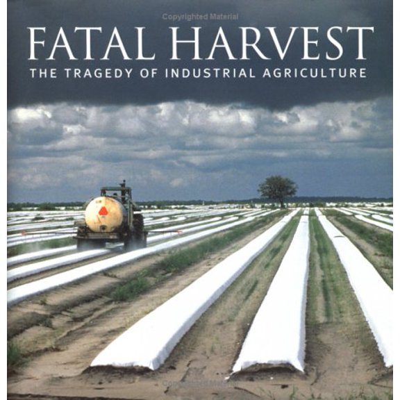 Pre-Owned Fatal Harvest: The Tragedy Of Industrial Agriculture