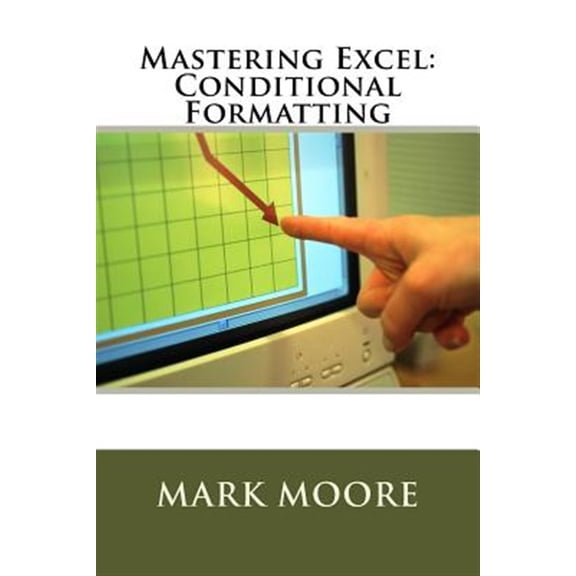 Pre-Owned Mastering Excel: Conditional Formatting (Paperback) by Mark Moore