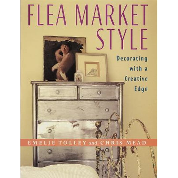 Pre-Owned Flea Market Style: Decorating with a Creative Edge (Hardcover) 0517701677 9780517701676