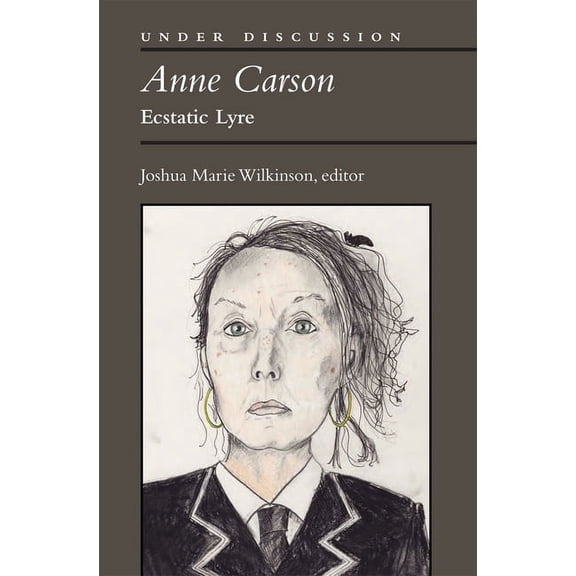 Under Discussion Anne Carson: Ecstatic Lyre, (Hardcover)