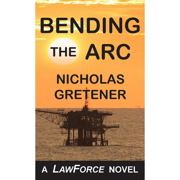 Lawforce Bending the ARC: A LawForce Novel, (Paperback)