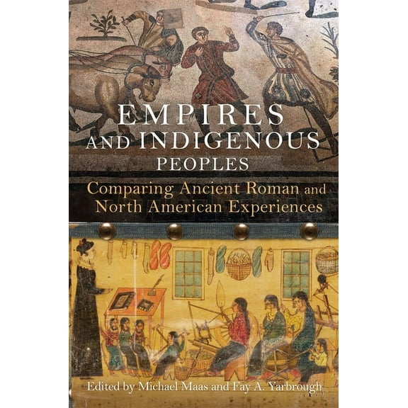 Empires and Indigenous Peoples : Comparing Ancient Roman and North American Experiences (Hardcover)