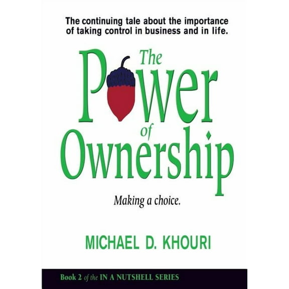 In a Nutshell The Power of Ownership: Making a Choice: The continuing tale about the importance of taking ownership in business and in, Book 2, (Paperback)