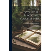 Curtis's Botanical Magazine, Volumes 1-130 (Hardcover)
