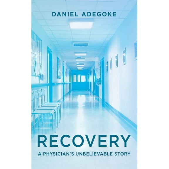 Recovery: A Physician's Unbelievable Story, (Hardcover)