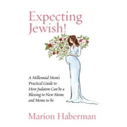 Expecting Jewish!: A Millennial Mom's Practical Guide to How Judaism Can be a Blessing to New Moms and Moms-to-be (Paperback)