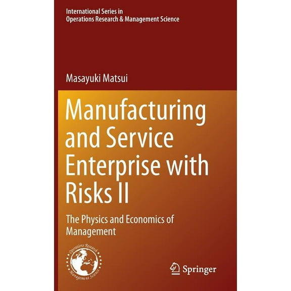 International Operations Research & Mana Manufacturing and Service Enterprise with Risks II: The Physics and Economics of Management, Book 202, (Hardcover)