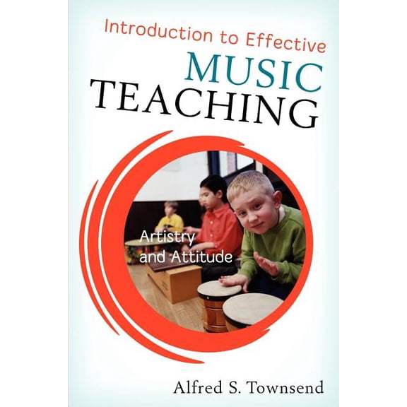 Introduction to Effective Music Teaching: Artistry and Attitude, (Paperback)