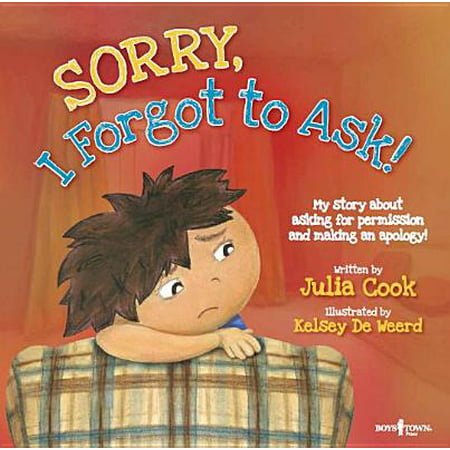 Sorry, I Forgot to Ask! : My Story about Asking Permission and Making an Apology!