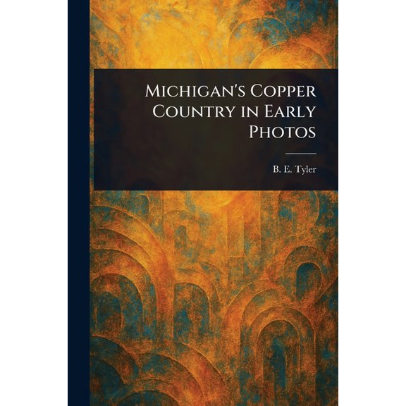 Michigan's Copper Country in Early Photos, (Paperback)