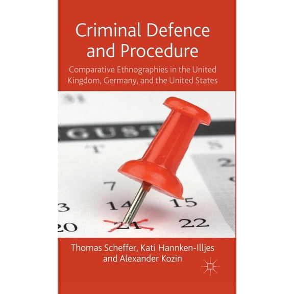 Criminal Defence and Procedure: Comparative Ethnographies in the United Kingdom, Germany, and the United States, (Hardcover)