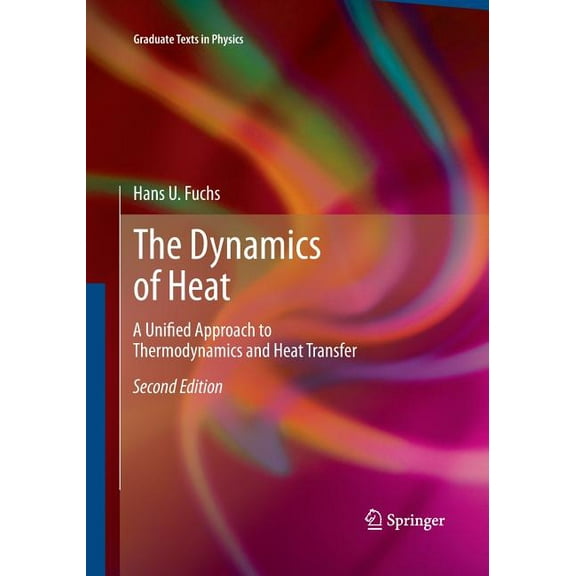 Graduate Texts in Physics The Dynamics of Heat: A Unified Approach to Thermodynamics and Heat Transfer, (Paperback)