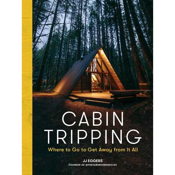 Cabin Tripping: Where to Go to Get Away from It All, (Hardcover)