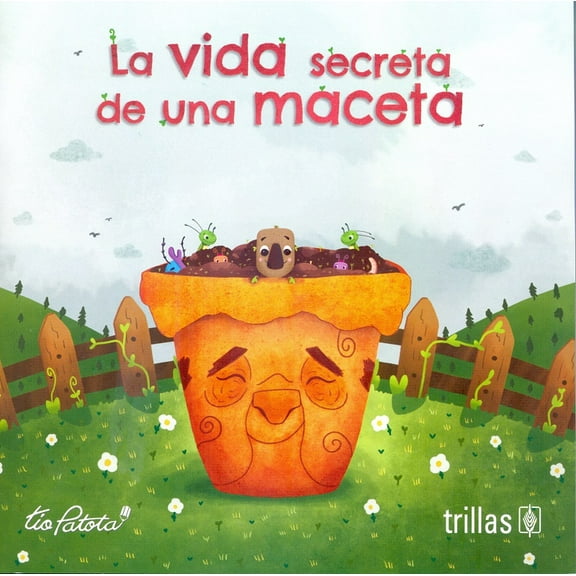 LA VIDA SECRETA DE UNA MACETA EDITORIAL TRILLAS SA DE CV EDUARDO ROBLES BOZA (TIO PATOTA)