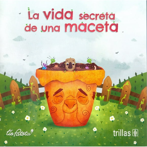 LA VIDA SECRETA DE UNA MACETA EDITORIAL TRILLAS SA DE CV EDUARDO ROBLES BOZA (TIO PATOTA)