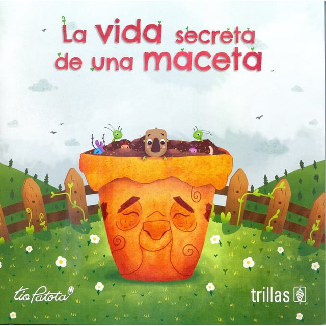 LA VIDA SECRETA DE UNA MACETA EDITORIAL TRILLAS SA DE CV EDUARDO ROBLES BOZA (TIO PATOTA)
